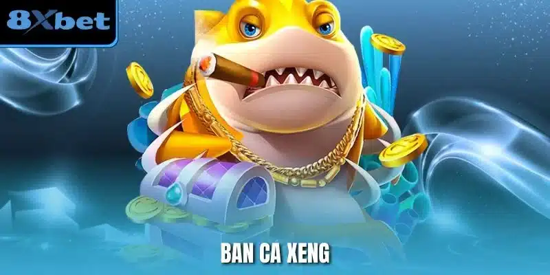 Ban Ca Xeng
